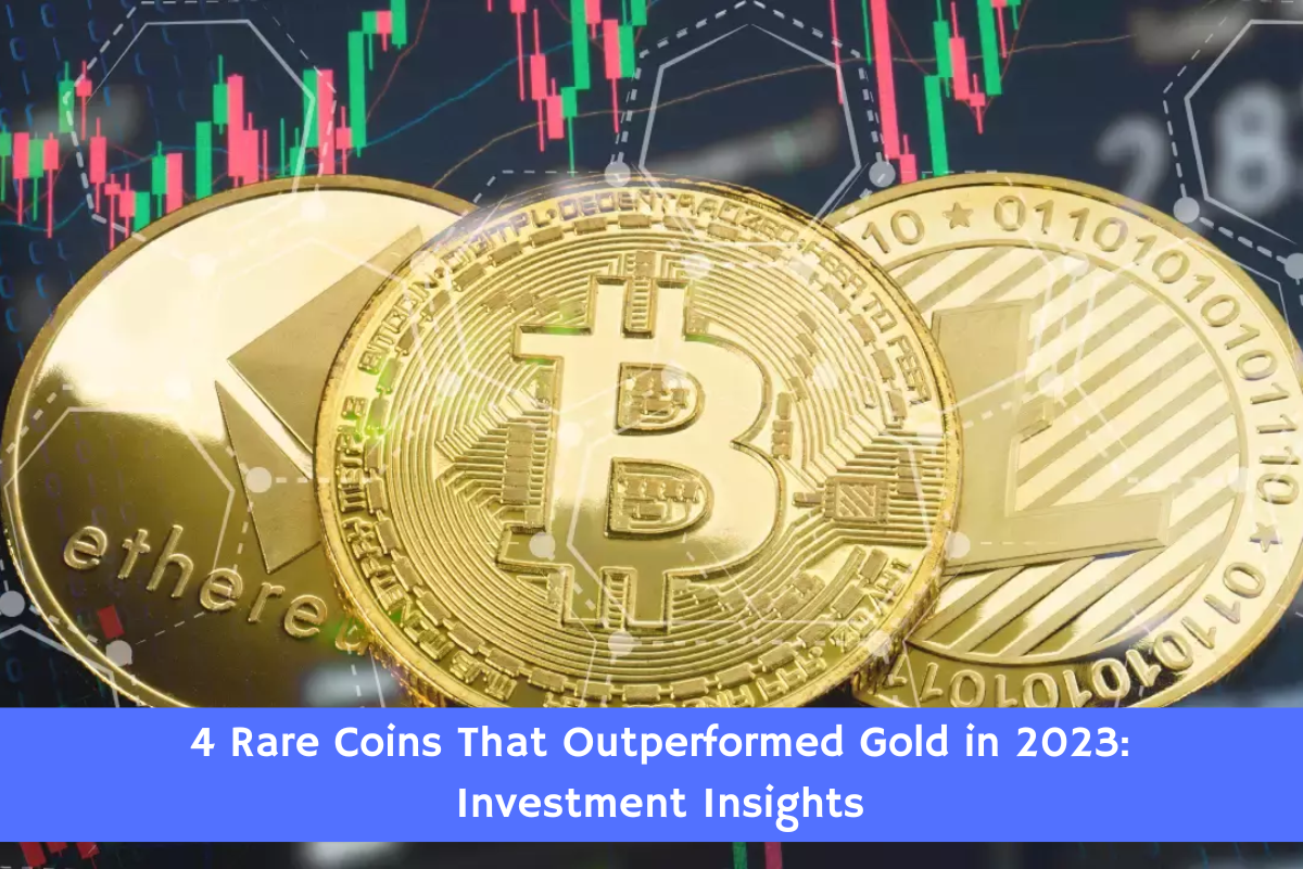 4 Rare Coins That Outperformed Gold in 2023: Investment Insights