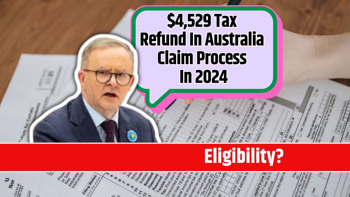 $4,529 Tax Refund in Australia Claim Process In 2024