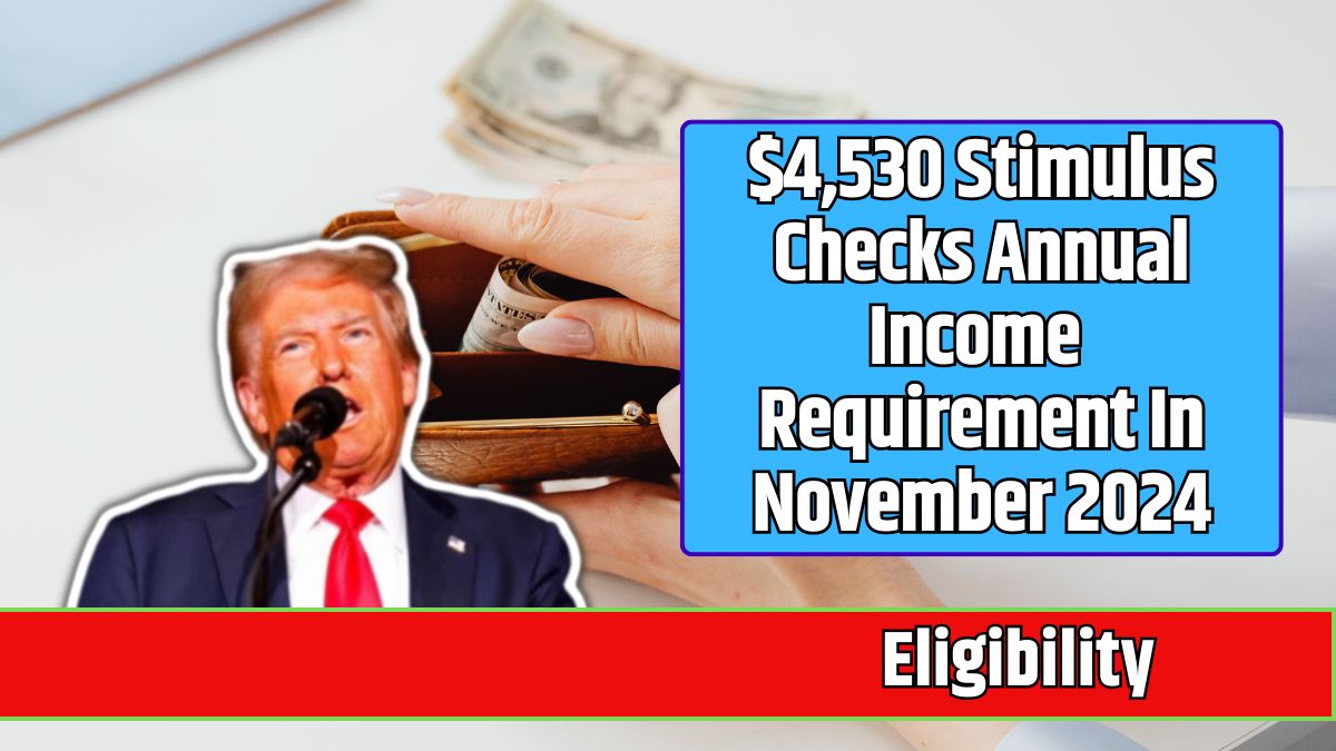 $4,530 Stimulus Checks Annual Income Requirement In November 2024