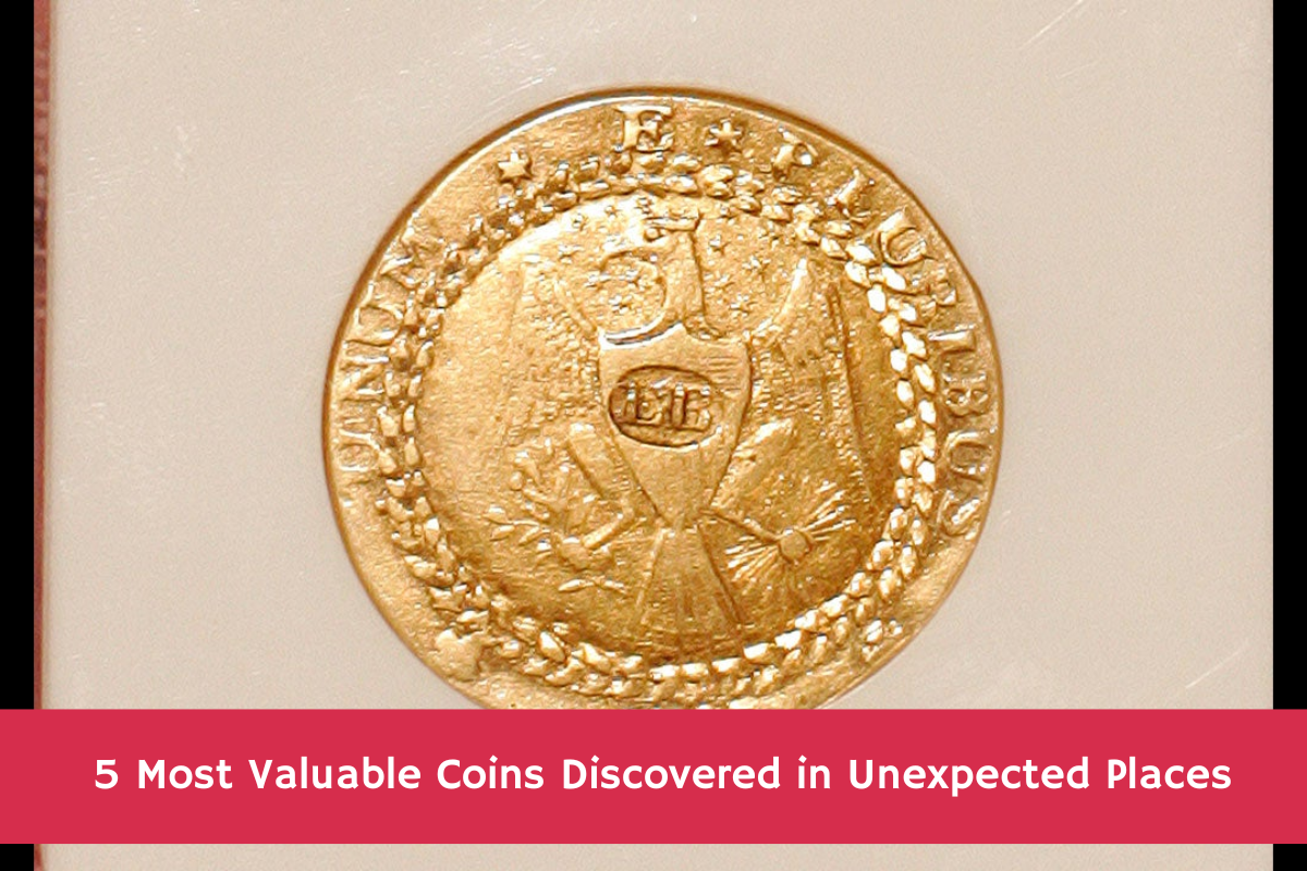 5 Most Valuable Coins Discovered in Unexpected Places