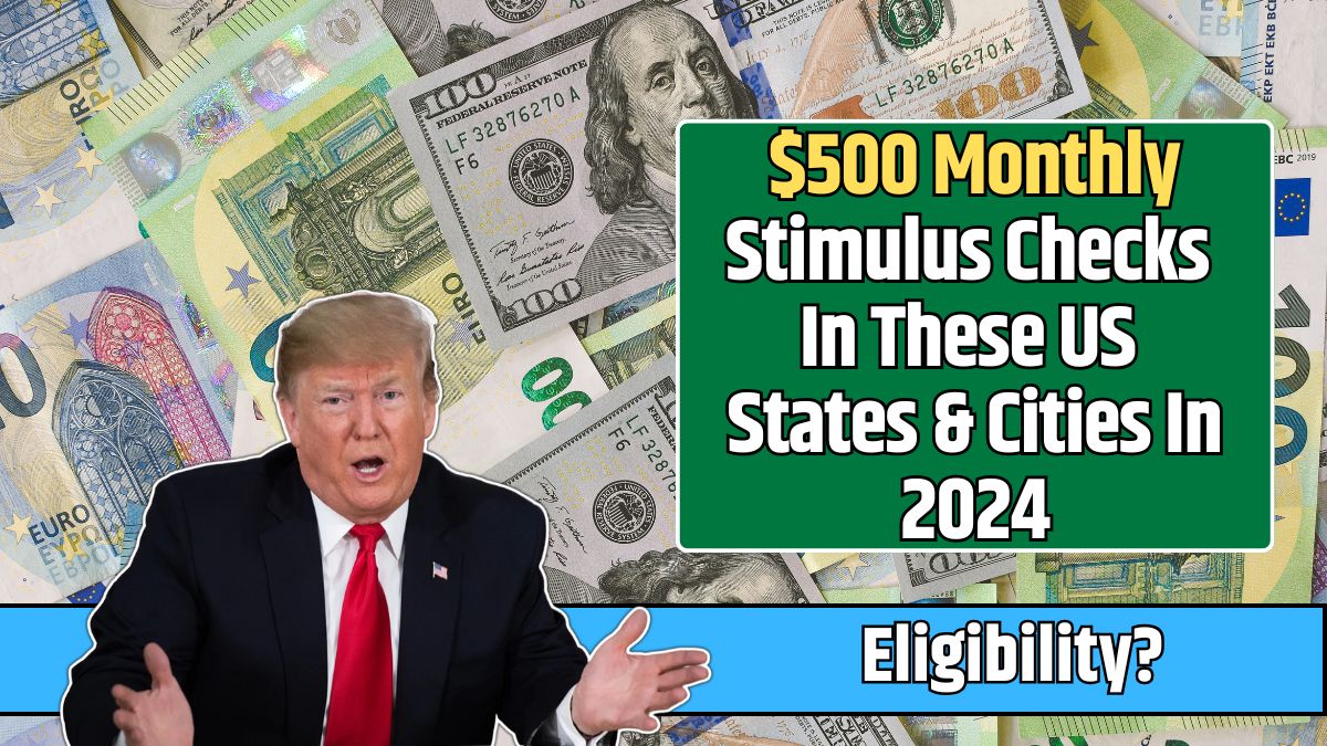 $500 Monthly Stimulus Checks In These US States & Cities In 2024