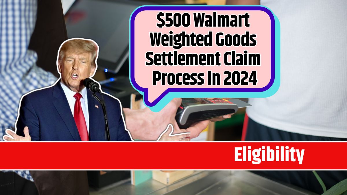 $500 Walmart Weighted Goods Settlement Claim Process In 2024