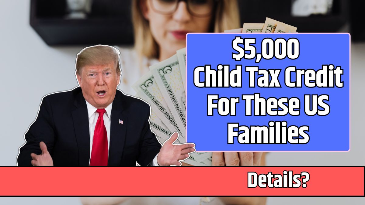 $5,000 Child Tax Credit For These US Families