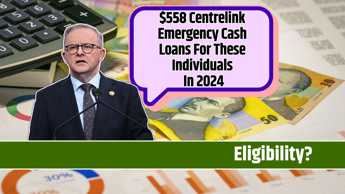 $558 Centrelink Emergency Cash Loans For These Individuals In 2024