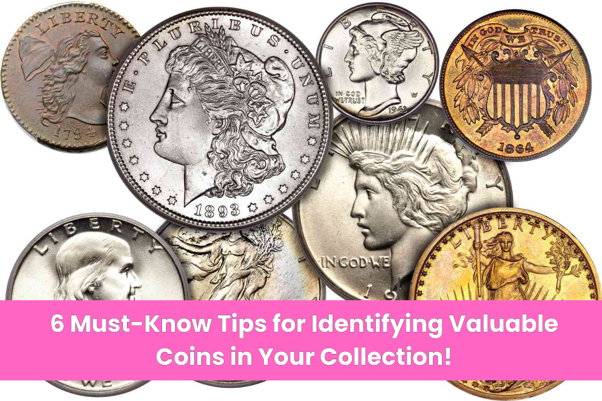 6 Must-Know Tips for Identifying Valuable Coins in Your Collection!