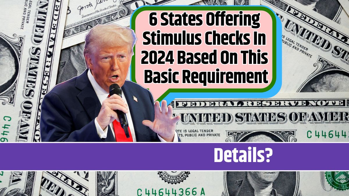 6 States Offering Stimulus Checks In 2024 Based On This Basic Requirement