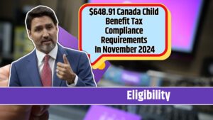 $648.91 Canada Child Benefit Tax Compliance Requirements In November 2024