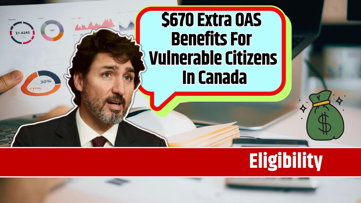 $670 Extra OAS Benefits For Vulnerable Citizens In Canada