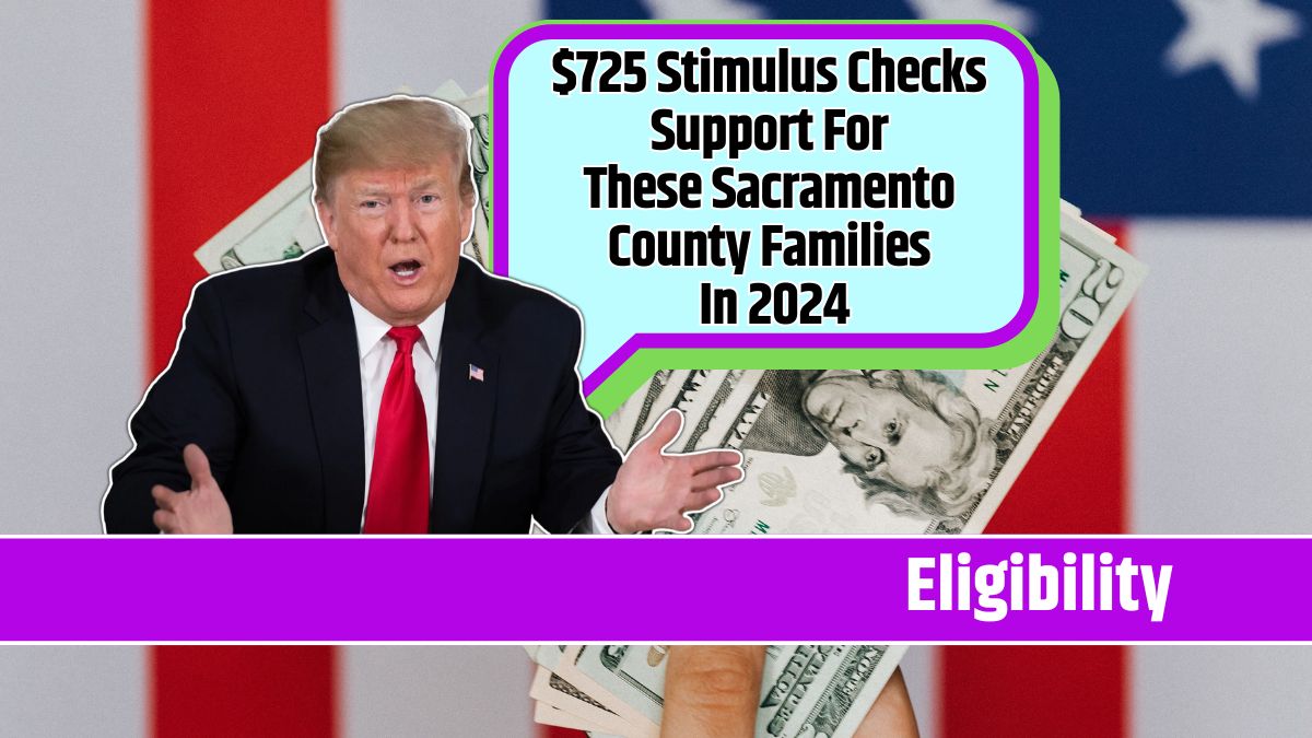 $725 Stimulus Checks Support For These Sacramento County Families In 2024