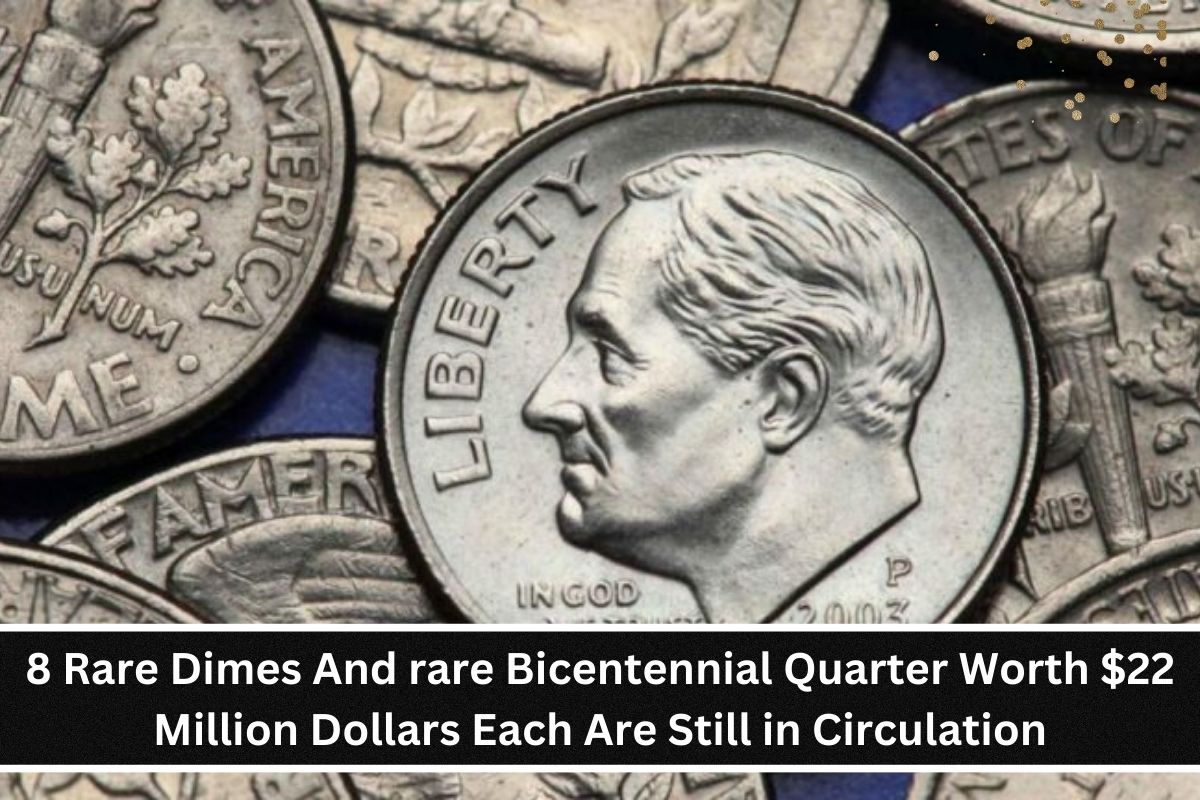 8 Rare Dimes And rare Bicentennial Quarter Worth $22 Million Dollars Each Are Still in Circulation