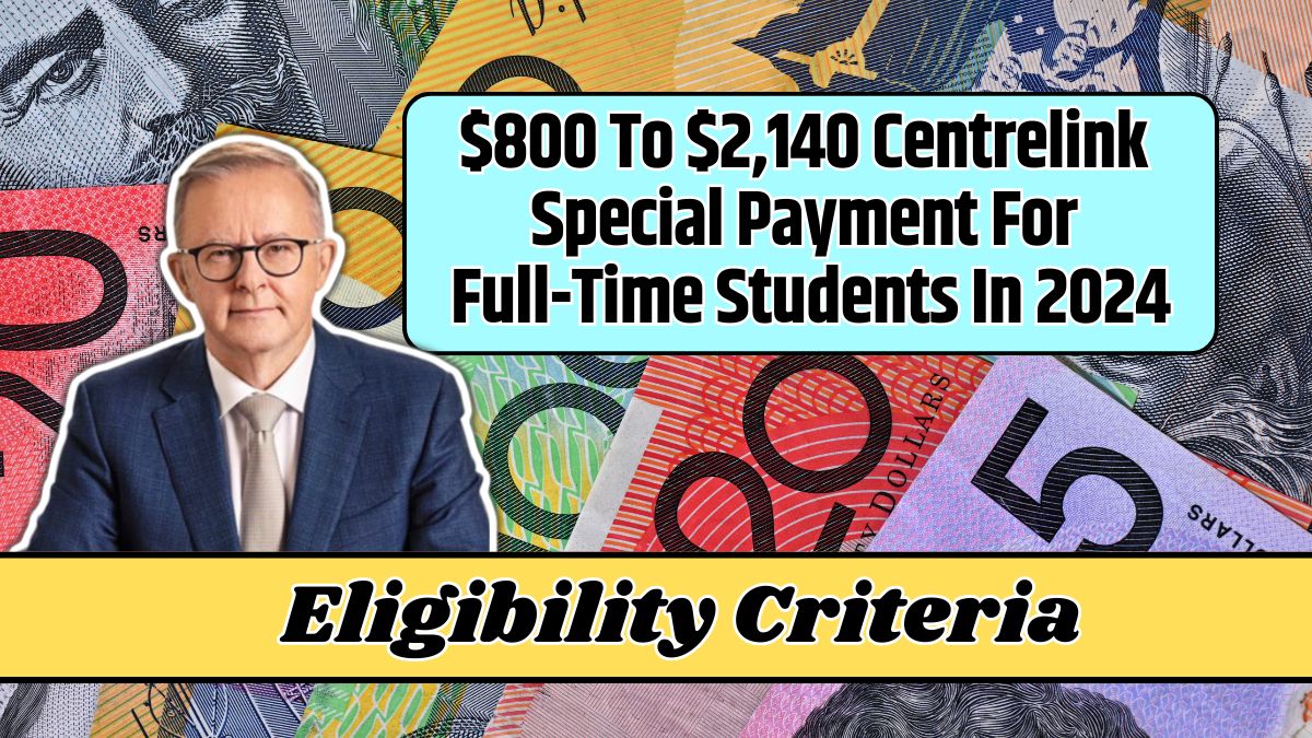 $800 To $2,140 Centrelink Special Payment For Full-Time Students In 2024