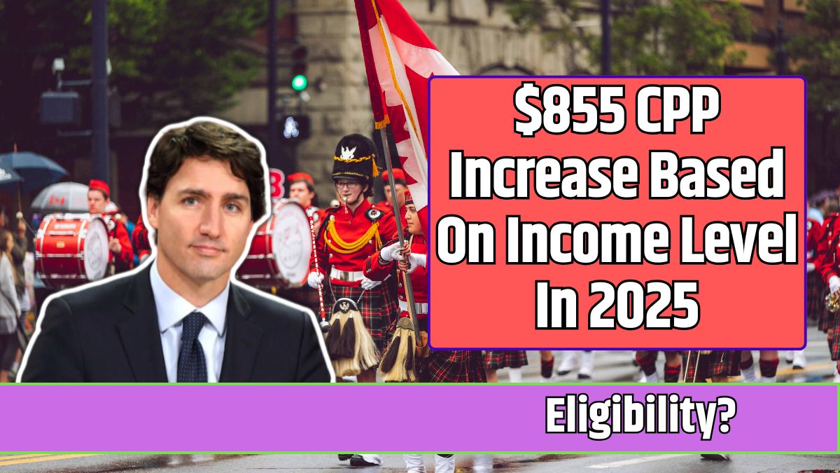 $855 CPP Increase Based On Income Level In 2025