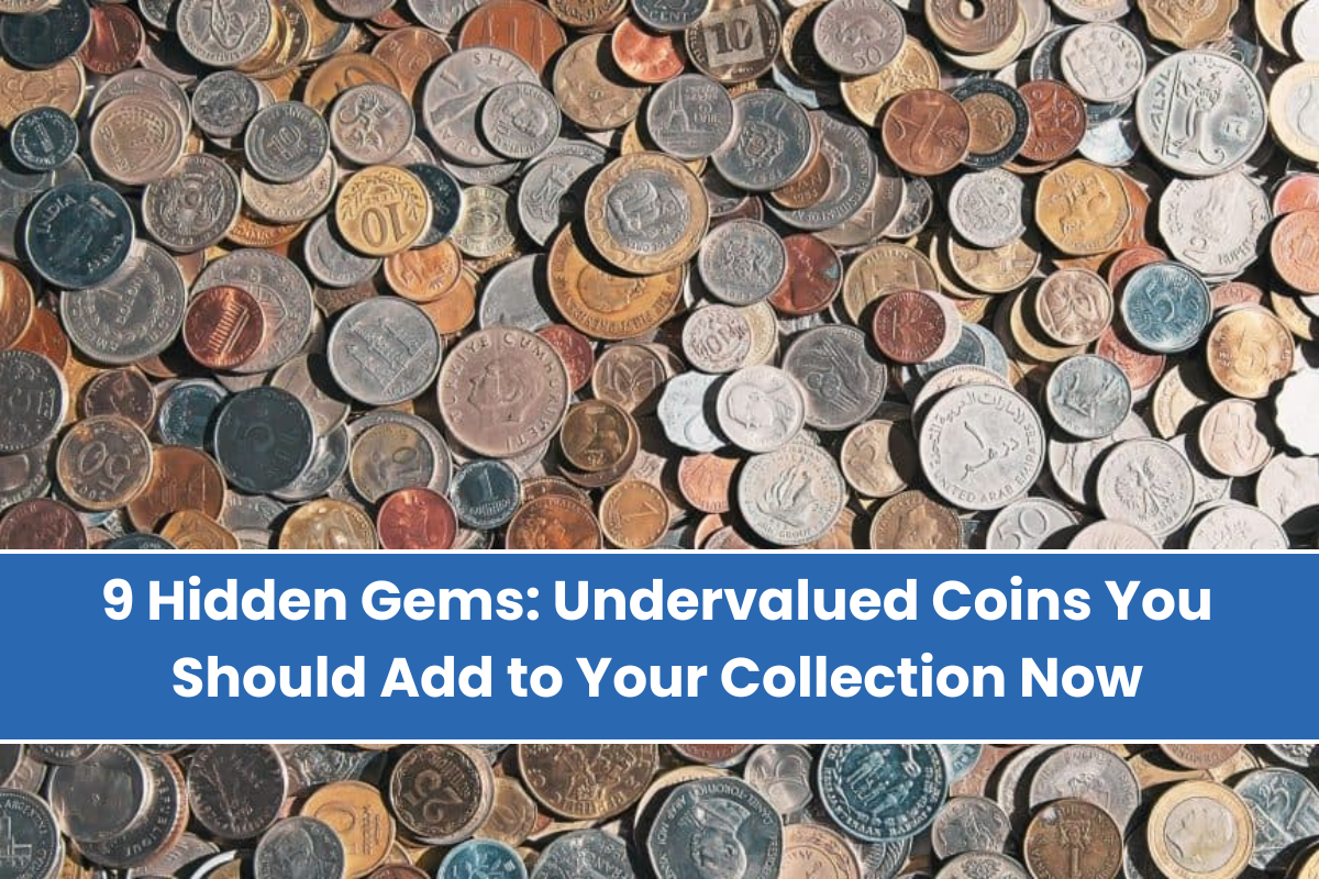 9 Hidden Gems Undervalued Coins You Should Add to Your Collection Now