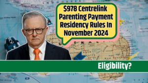 $978 Centrelink Parenting Payment Residency Rules In November 2024