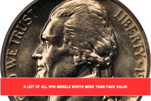 A List Of All 1990 nickels Worth more than face value