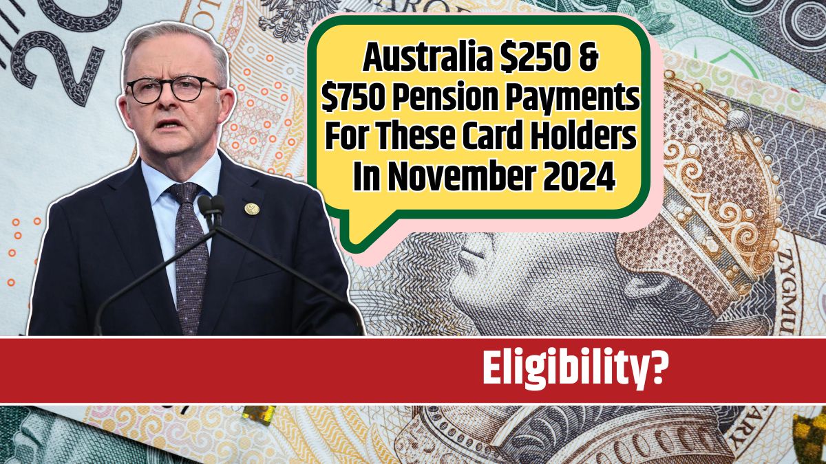 Australia $250 & $750 Pension Payments For These Card Holders In November 2024