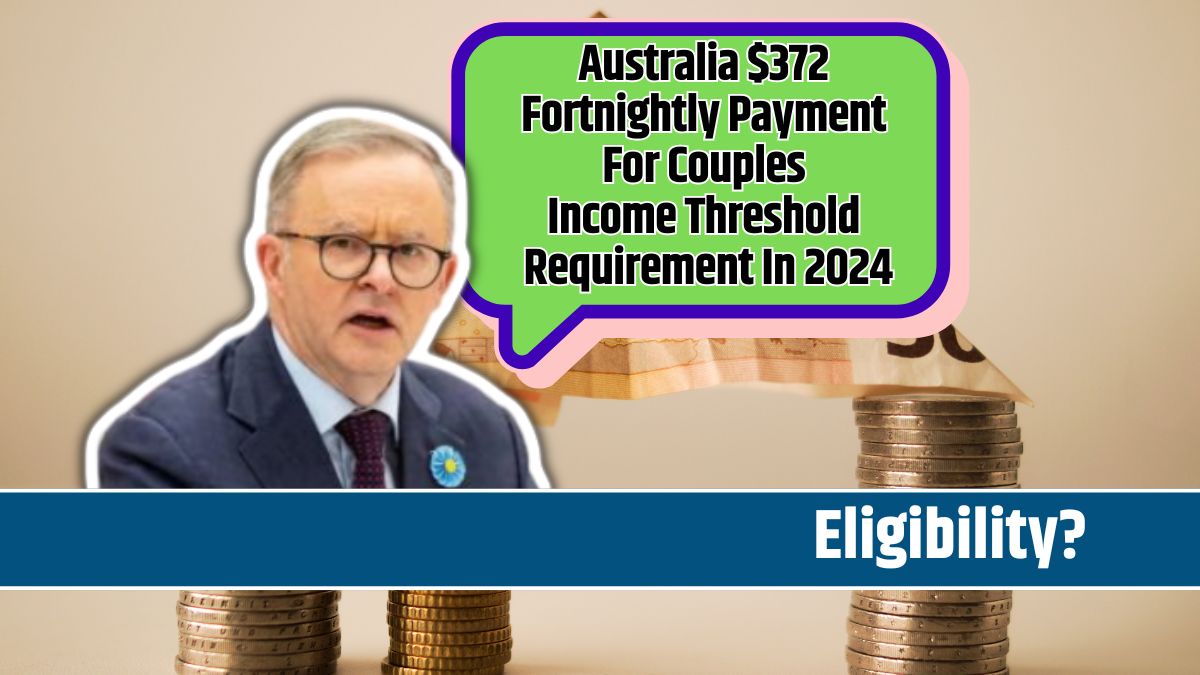 Australia $372 Fortnightly Payment For Couples Income Threshold Requirement In 2024