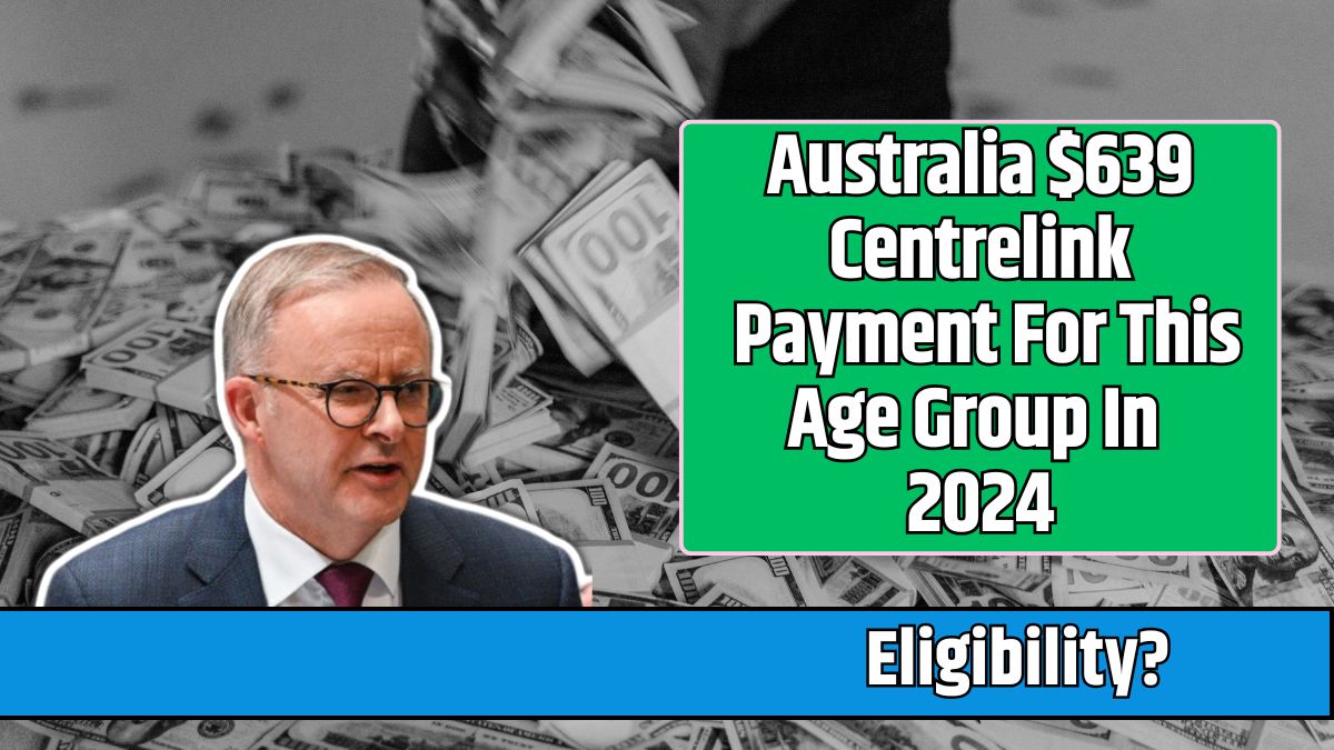 Australia $639 Centrelink Payment For This Age Group In 2024