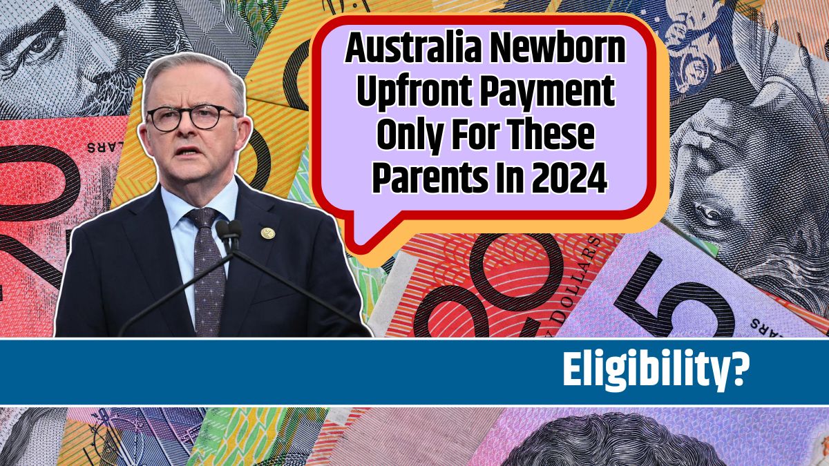 Australia Newborn Upfront Payment Only For These Parents In 2024