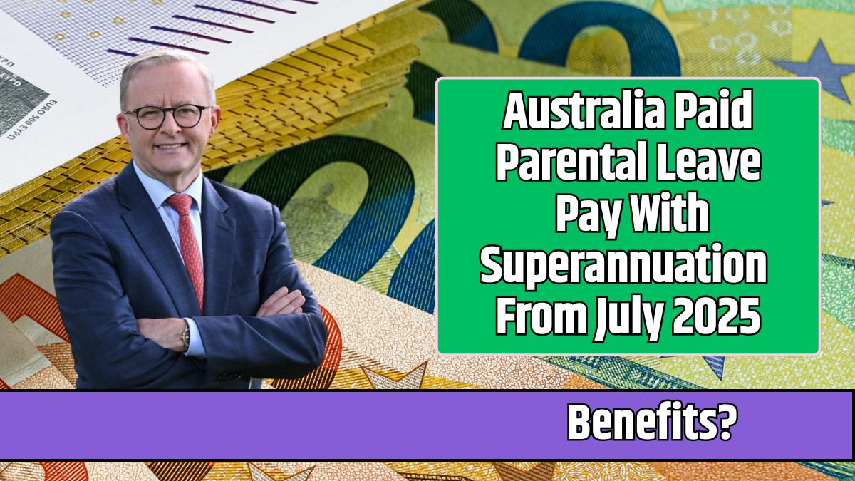 Australia Paid Parental Leave Pay With Superannuation From July 2025