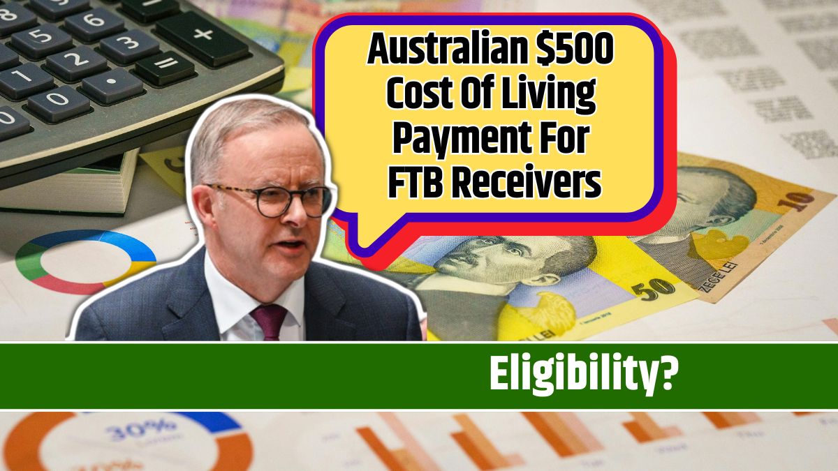 Australian $500 Cost Of Living Payment For FTB Receivers