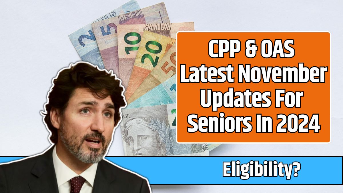 CPP & OAS Latest November Updates For Seniors In 2024