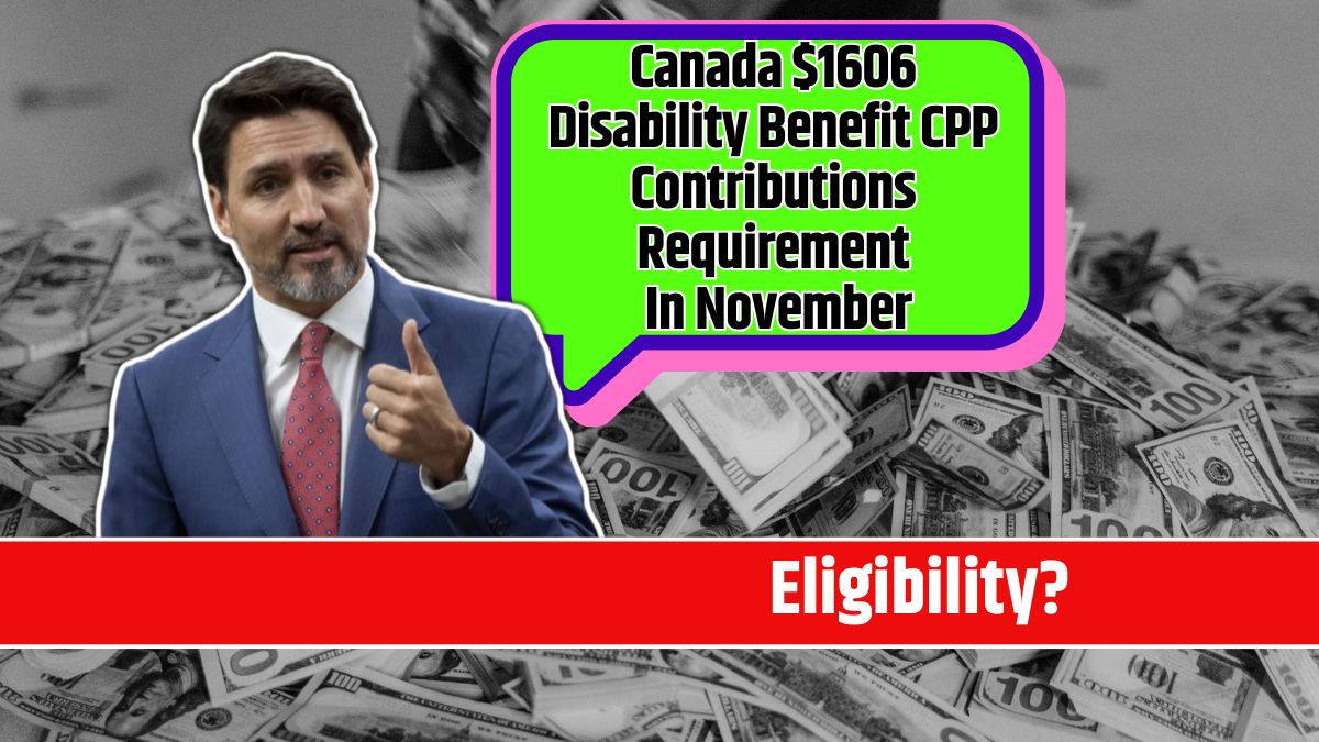 Canada $1606 Disability Benefit CPP Contributions Requirement In November