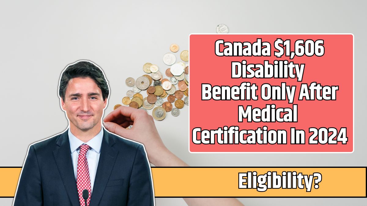 Canada $1,606 Disability Benefit Only After Medical Certification In 2024