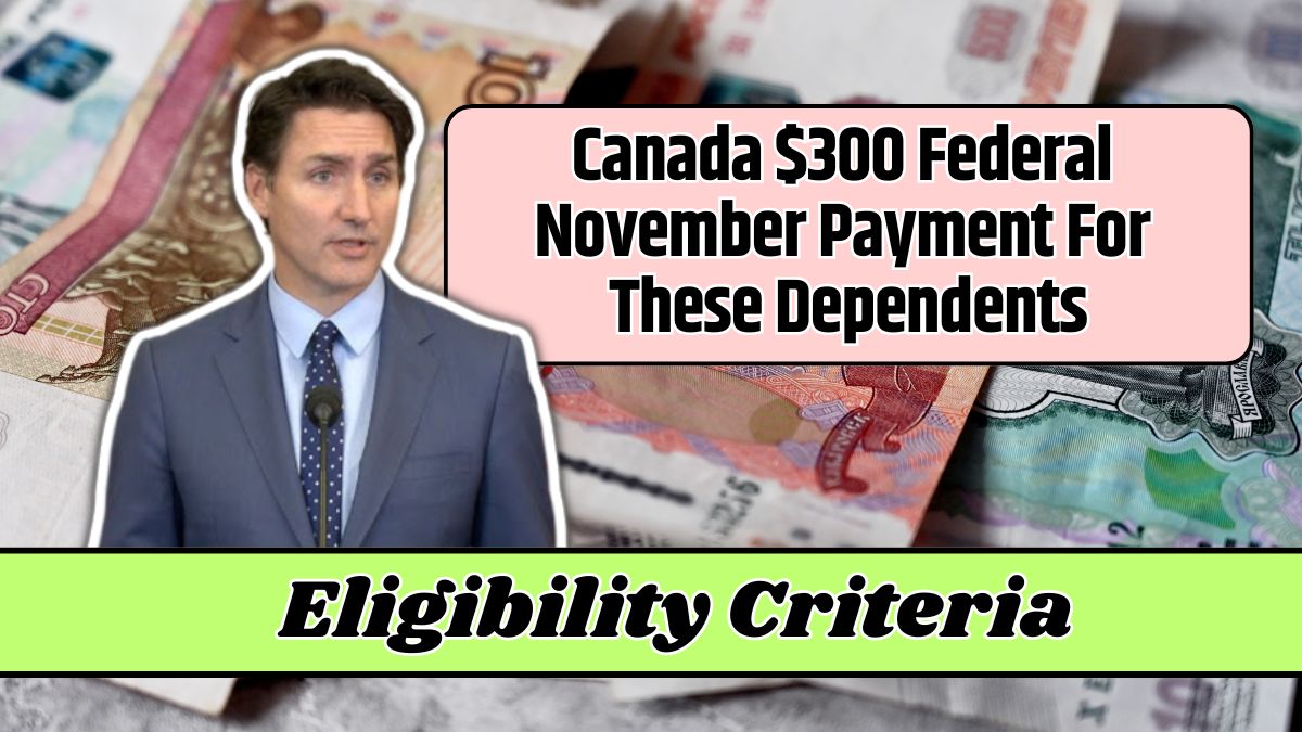 Canada $300 Federal November Payment For These Dependents