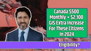 Canada $500 Monthly + $2,100 GIS Extra Increase For These Citizens In 2024 (1)