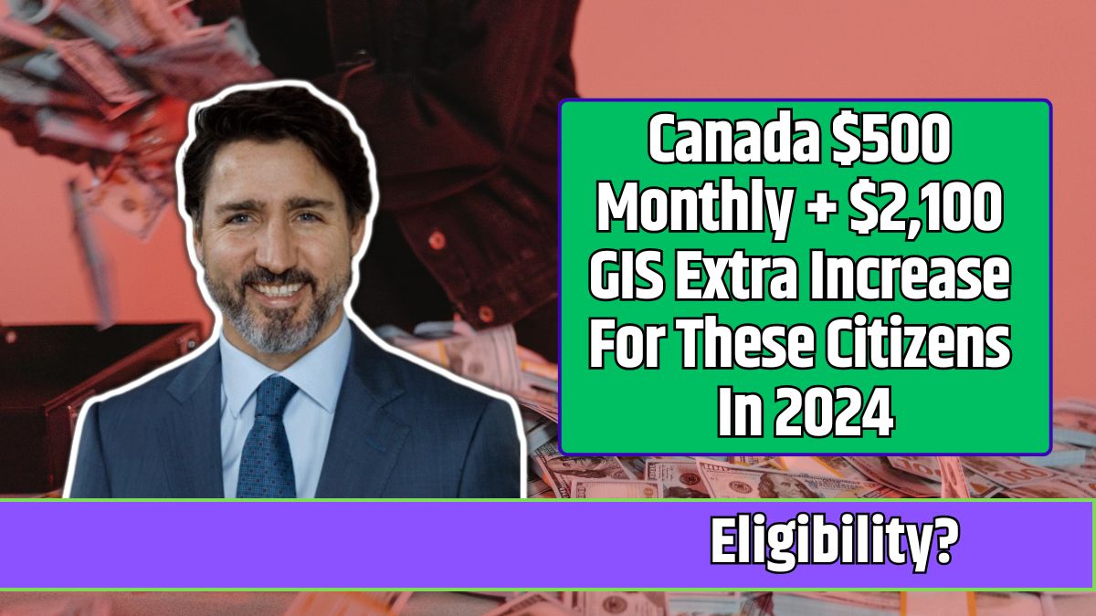 Canada $500 Monthly + $2,100 GIS Extra Increase For These Citizens In 2024 (1)