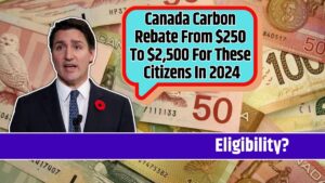 Canada Carbon Rebate From $250 To $2,500 For These Citizens In 2024