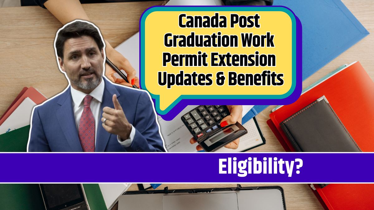 Canada Post Graduation Work Permit Extension Updates & Benefits