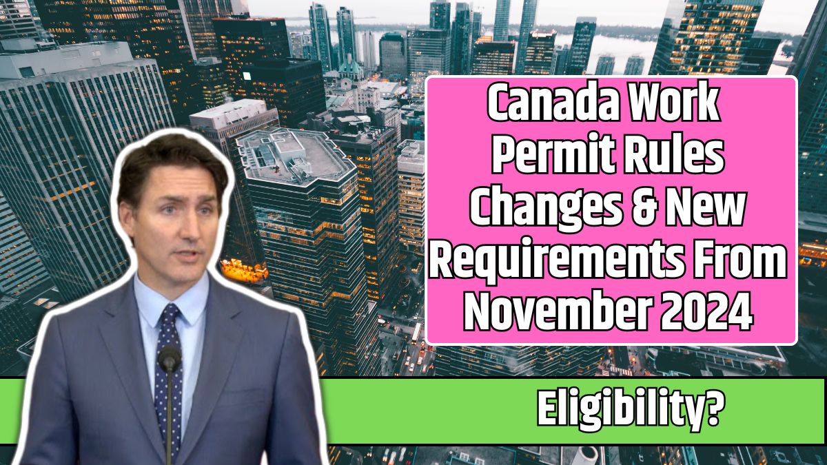 Canada Work Permit Rules Changes & New Requirements From November 2024