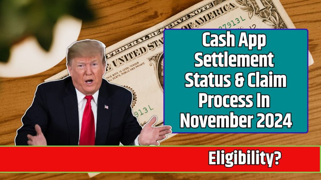 Cash App Settlement Status & Claim Process In November 2024 Know Eligibility & Amount