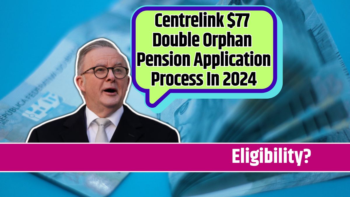 Centrelink $77 Double Orphan Pension Application Process In 2024