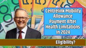 Centrelink Mobility Allowance Payment After Health Limitations In 2024