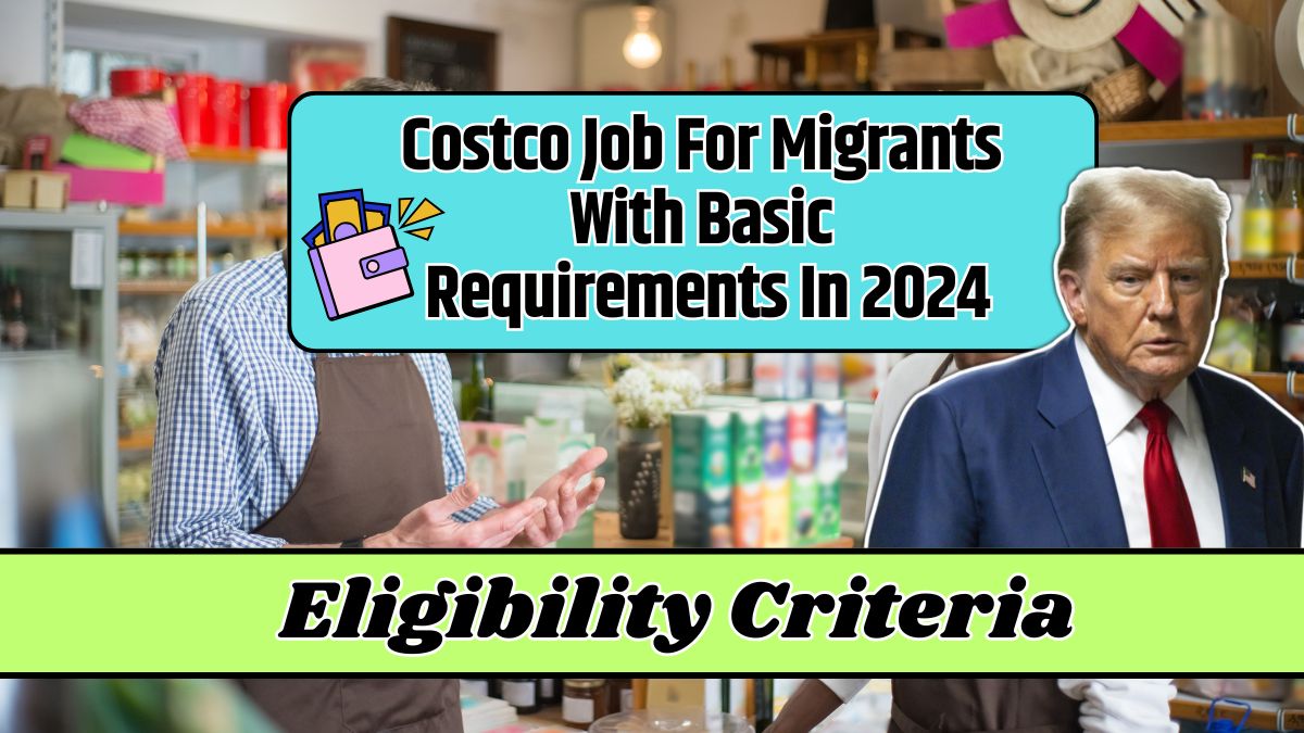 Costco Job For Migrants With Basic Requirements In 2024