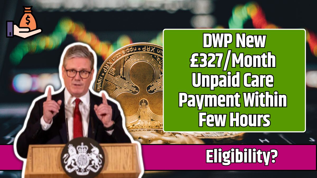 DWP New £327/Month Unpaid Care Payment Within Few Hours