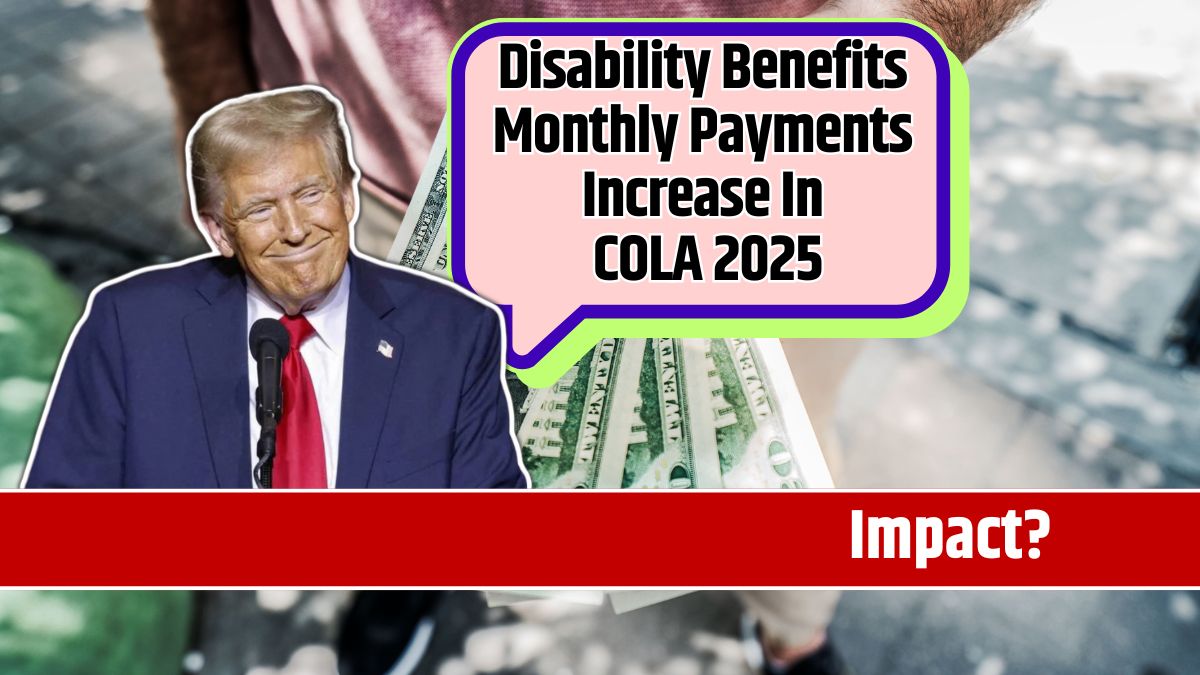 Disability Benefits Monthly Payments Increase In COLA 2025