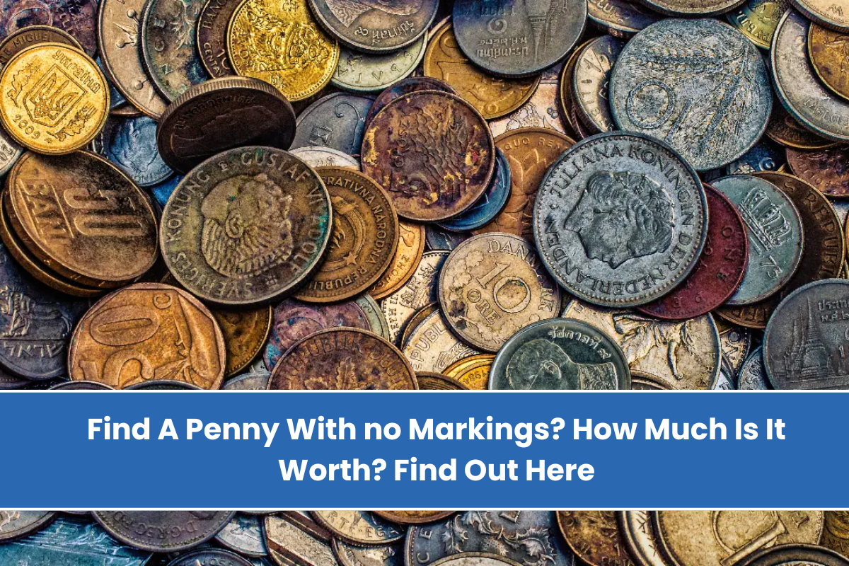 Find A Penny With no Markings How Much Is It Worth Find Out Here