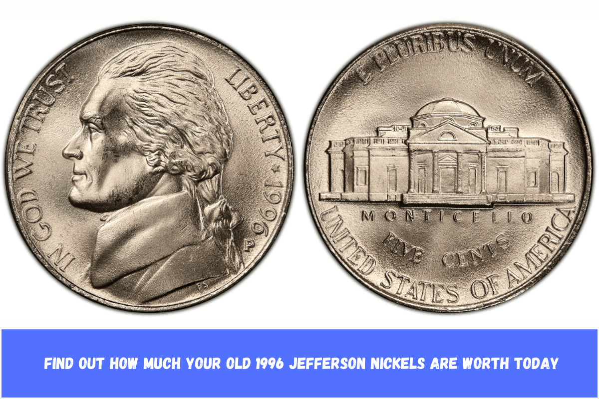 Find Out How Much Your Old 1996 Jefferson Nickels Are Worth Today