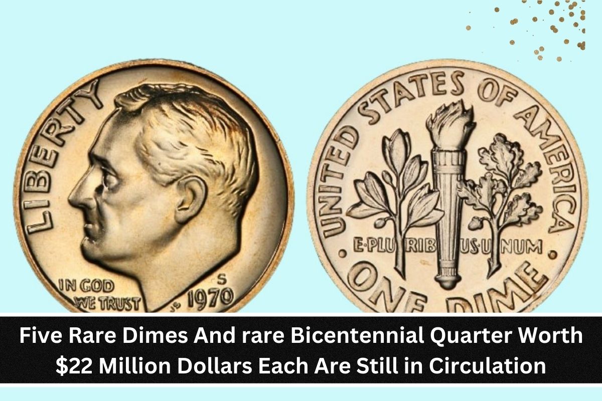 Five Rare Dimes And rare Bicentennial Quarter Worth $22 Million Dollars Each Are Still in Circulation