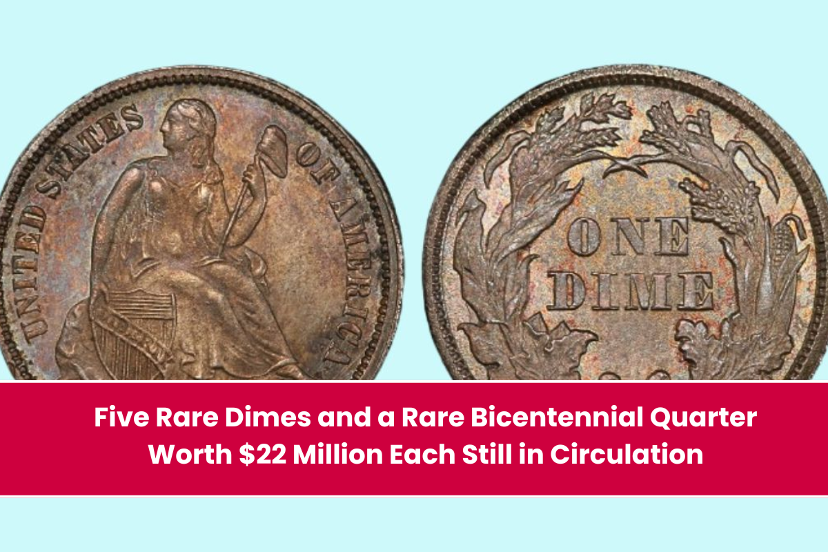 Five Rare Dimes and a Rare Bicentennial Quarter Worth $22 Million Each Still in Circulation