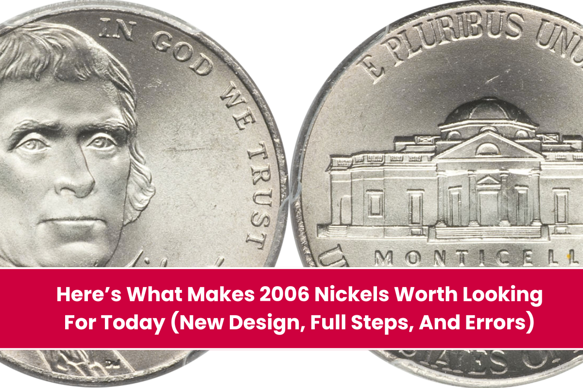 Here’s What Makes 2006 Nickels Worth Looking For Today (New Design, Full Steps, And Errors)