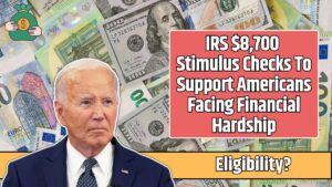 IRS $8,700 Stimulus Checks To Support Americans Facing Financial Hardship