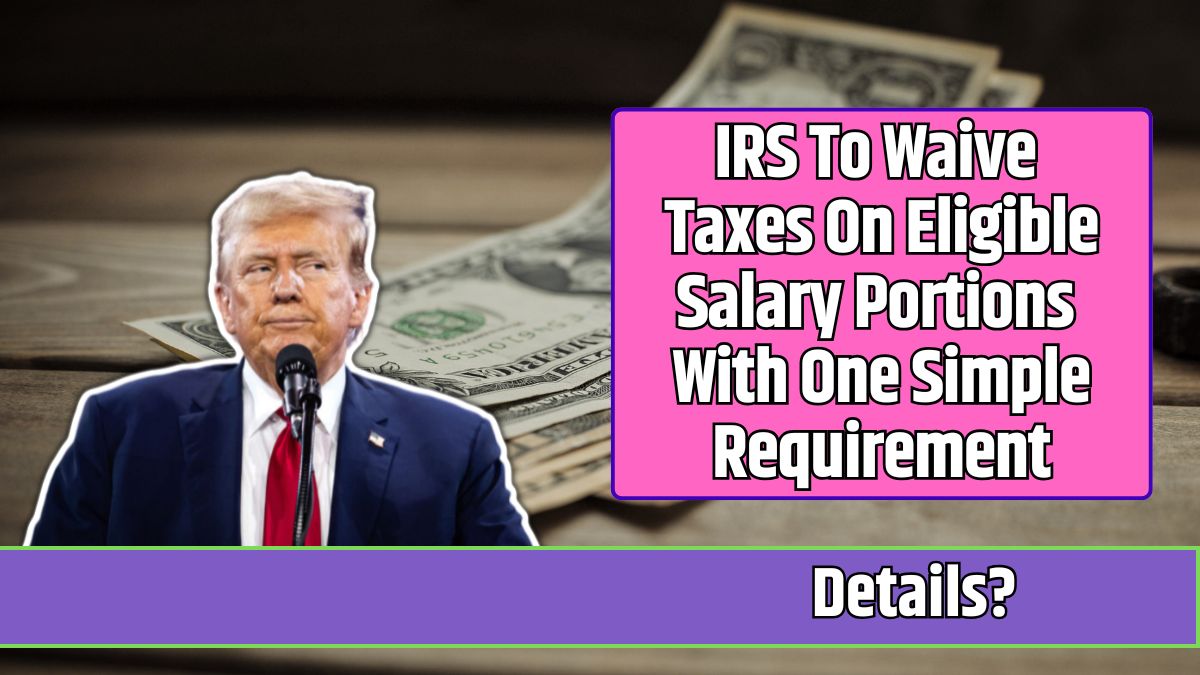 IRS To Waive Taxes On Eligible Salary Portions With One Simple Requirement