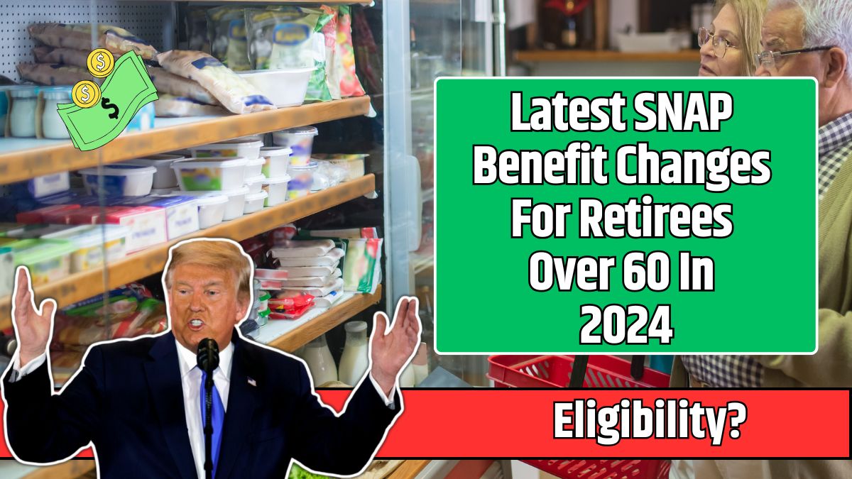 Latest SNAP Benefit Changes For Retirees Over 60 In 2024