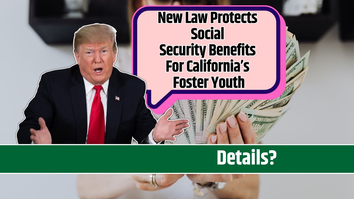 New Law Protects Social Security Benefits For California’s Foster Youth