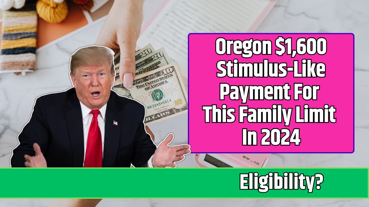 Oregon $1,600 Stimulus-Like Payment For This Family Limit In 2024